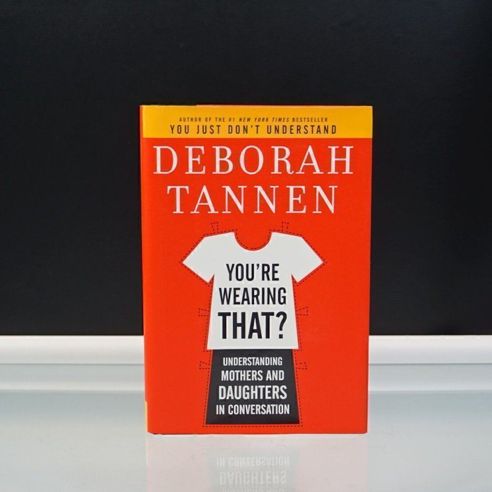 You're Wearing That? Understanding Mothers and Daughters By Deborah Tanne 2006